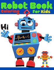 Robot Book Coloring For Kids: Relaxing Coloring Book for Boys and Girls