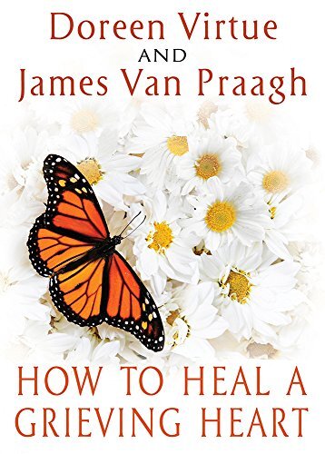 How to Heal a Grieving Heart by Virtue, Doreen/ Van Praagh, James