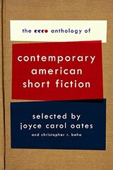 The Ecco Anthology of Contemporary American Short Fiction: Contemporary American Short Fiction by Oates, Joyce Carol/ Beha, Christopher R.