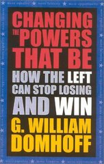 Changing the Powers That Be: How the Left Can Stop Losing and Win