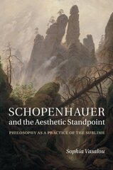 Schopenhauer and the Aesthetic Standpoint: Philosophy As a Practice of the Sublime