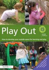 Play Out: How to Develop Your Outside Space for Learning and Play