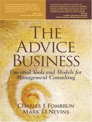 The Advice Business: Essential Tools and Models for Management Consulting by Fombrun, Charles J./ Nevins, Mark D.
