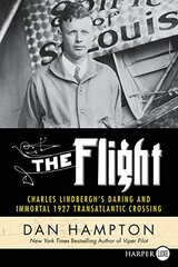 The Flight: Charles Lindbergh's Daring and Immortal 1927 Transatlantic Crossing