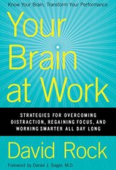 Your Brain at Work: Strategies for Overcoming Distraction, Regaining Focus, and Working Smarter All Day Long by Rock, David