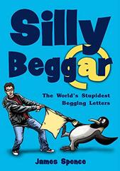 Silly Beggar: The World's Stupidest Begging Letters