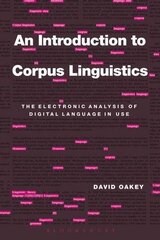 An Introduction to Corpus Linguistics: The Electronic Analysis of Digital Language in Use