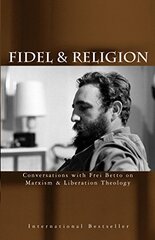 Fidel And Religion: Fidel Castro in Conversation With Frei Betto on Marxism and Liberation Theology