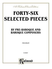Forty-Six Selected Pieces by Pre-Baroque and Baroque Composers