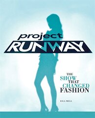 Project Runway: The Show That Changed Fashion