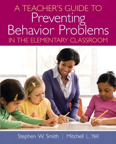 A Teachers Guide to Preventing Behavior Problems in the Elementary Classroom by Smith, Stephen W./ Yell, Mitchell L.