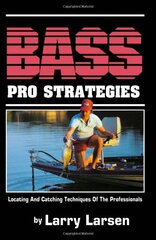 Bass Pro Strategies: Locating and Catching Techniques of the Professionals by Larsen, Larry
