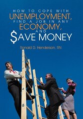 How to Cope With Unemployment, Find a Job in Any Economy, and Save Money by Henderson, Ronald D., Rn