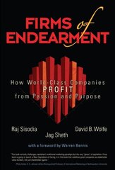 Firms of Endearment: How World-Class Companies Profit from Passion and Purpose by Sisodia, Rajendra S./ Wolfe, David B./ Sheth, Jagdish N.