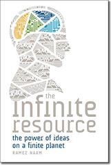The Infinite Resource: The Power of Ideas on a Finite Planet by Naam, Ramez