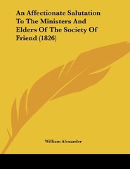 An Affectionate Salutation To The Ministers And Elders Of The Society Of Friend (1826)