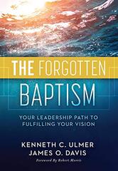 The Forgotten Baptism: Your Leadership Path to Fulfilling Your Vision
