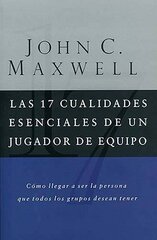 Las 17 Cualidades Esenciales De Un Jugador De Equipo / 17 Essential Qualities of a Team Player by Maxwell, John C.