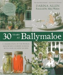 30 Years at Ballymaloe: A Celebration of the World-Renowned Cooking School with over 100 New Recipes Hardcover