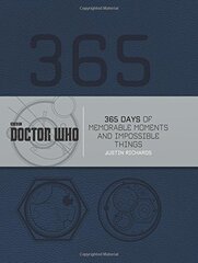 Doctor Who: 365 Days of Memorable Moments and Impossible Things by Richards, Justin