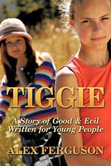 Tiggie: A Story of Good & Evil Written for Young People by Ferguson, Alex