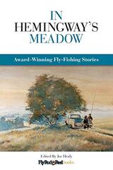In Hemingway's Meadow: Award-Winning Fly-Fishing Stories