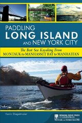 Paddling Long Island and New York City: The Best Sea Kayaking from Montauk to Manhasset Bay to Manhattan by Stiegelmaier, Kevin