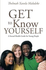 Get to Know Yourself: A Sexual Health Guide for Young People by Maluleke, Thelmah Xavela