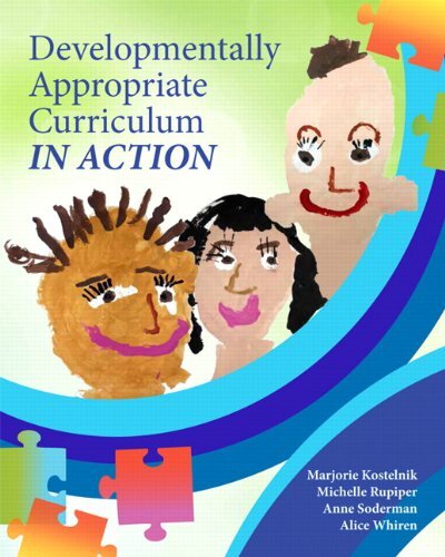 Developmentally Appropriate Curriculum in Action by Kostelnik, Marjorie J./ Rupiper, Michelle L./ Soderman, Anne K./ Whiren, Alice P.