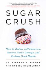 Sugar Crush: How to Reduce Inflammation, Reverse Nerve Damage, and Reclaim Good Health by Jacoby, Richard P, Dr./ Baldelomar, Raquel