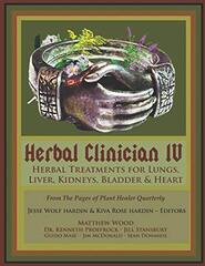 Herbal Clinician IV: Herbal Treatments For Lungs, Liver, Heart, Kidneys & Bladder