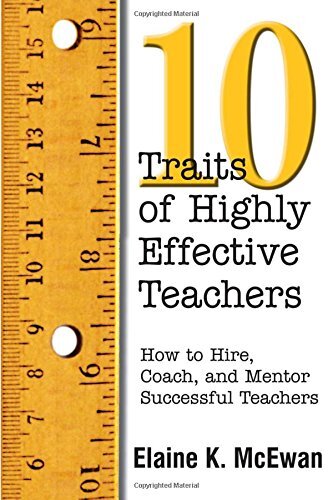 10 Traits of Highly Effective Teachers: How to Hire, Coach, and Mentor Successful Teachers by McEwan, Elaine K.