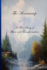 The Mountaintop: A True Story of Abuse and Transformation by Rodgers, Ruth