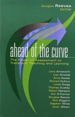 Ahead Of The Curve: The Power of Assessment to Transform Teaching and Learning by Ainsworth, Larry/ Almeida, Lisa/ Davies, Anne/ Dufour, Richard/ Gregg, Linda