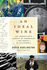 An Ideal Wine: One Generation's Pursuit of Perfection--and Profit--in California by Darlington, David