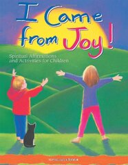 I Came from Joy!: Spiritual Affirmations and Activities for Children by Knox, Lorna Ann