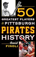 The 50 Greatest Players in Pittsburgh Pirates History by Finoli, David
