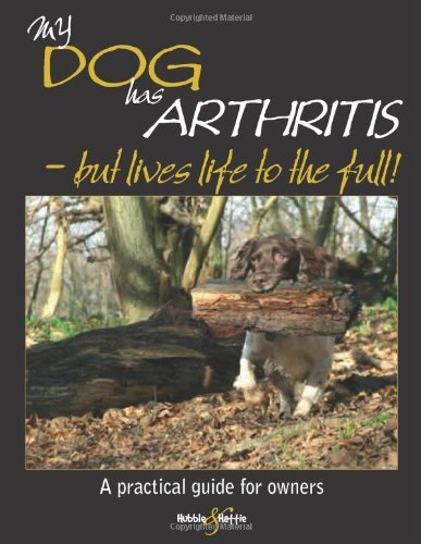 My Dog has Arthritis - but lives life to the full!: A practical guide for owners