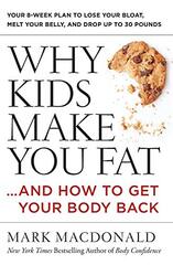 Why Kids Make You Fat: And How to Get Your Body Back by Macdonald, Mark
