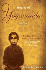 Stories of Yogananda's Youth: True Episodes from the Boyhood of the Author of Autobiography of a Yogi