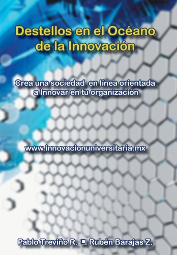Destellos en el Oceano de la Innovacion by R., Pablo Trevino/ Ruben Barajas Z.