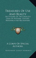 Treasures Of Use And Beauty: An Epitome Of The Choicest Gems Of Wisdom, History, Reference And Recreation