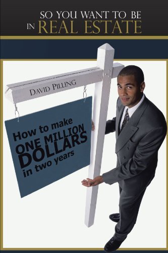 So You Want to Be in Real Estate: How to Make One Million Dollars in Two Years by Pilling, David