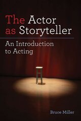 The Actor As Storyteller: An Introduction to Acting by Miller, Bruce