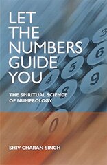 Let the Numbers Guide You: The Spiritual Science of Numerology by Singh, Shiv Charan