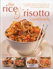The Rice & Risotto Cookbook: The Complete Guide to Choosing, Using and Cooking the World's Best-loved Grain, With over 200 Truly Fabulous Recipes