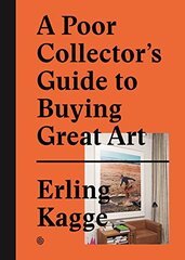 A Poor Collector's Guide to Buying Great Art by Kagge, Erling