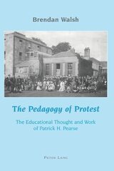 The Pedagogy of Protest; The Educational Thought and Work of Patrick H. Pearse