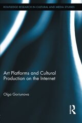 Art Platforms and Cultural Production on the Internet by Goriunova, Olga
