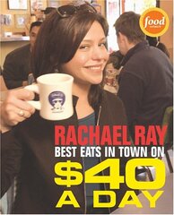 Rachael Ray's Best Eats in Town on $40 a Day by Ray, Rachael